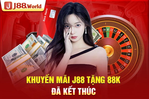 Khuyến mãi J88 tặng 88K đã kết thúc Khuyến mãi J88 tặng 88K đã kết thúc