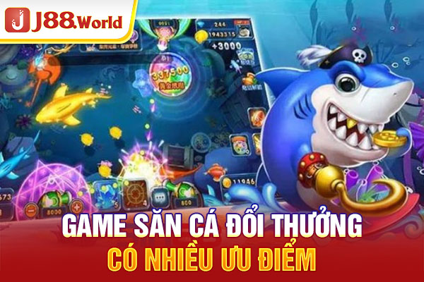 Game săn cá đổi thưởng có nhiều ưu điểm Game săn cá đổi thưởng có nhiều ưu điểm